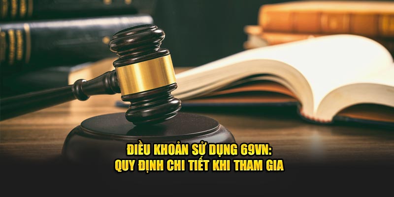 Điều khoản sử dụng 69VN có nội dung gì