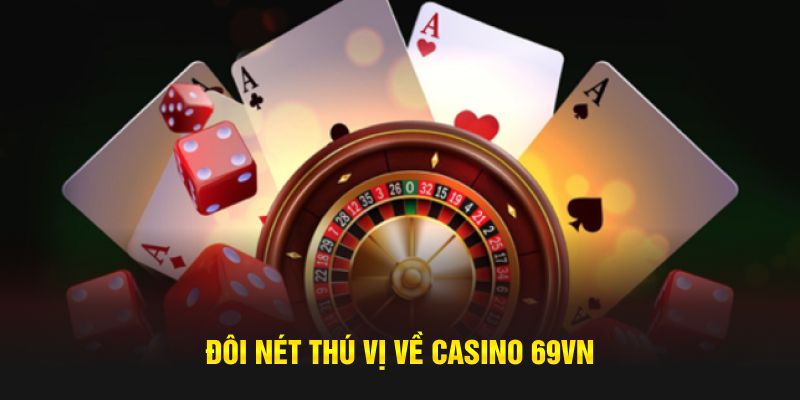 Đôi nét thú vị về Casino 69VN