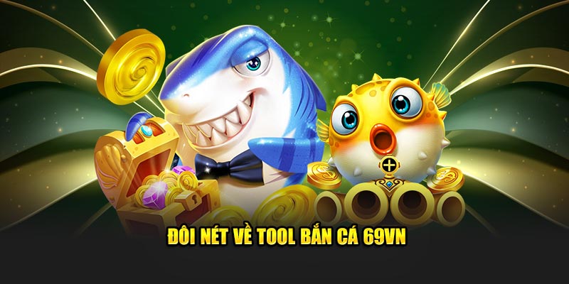 Đôi nét về tool bắn cá 69VN