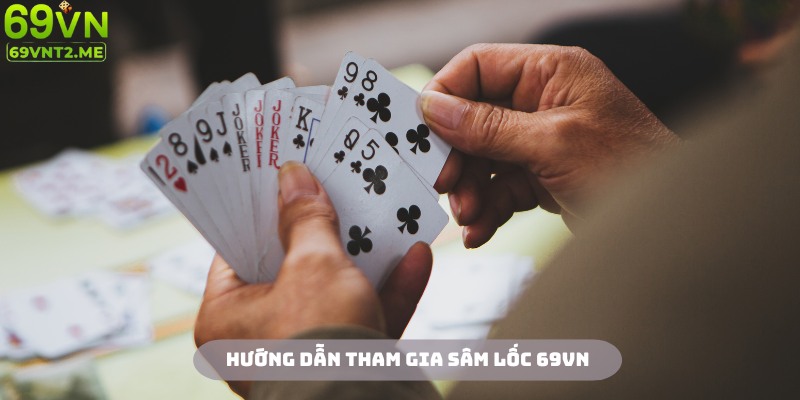 Hội viên có thể dễ dàng tham gia một ván đấu sâm lốc 69VN