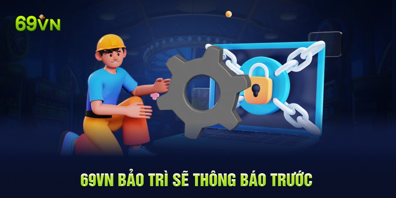 69VN bảo trì sẽ thông báo trước