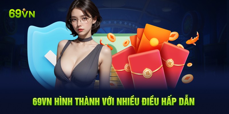 69VN hình thành với nhiều điều hấp dẫn