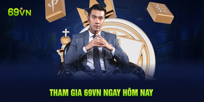 Tham gia 69VN ngay hôm nay